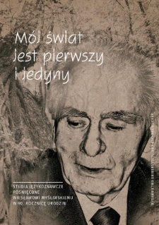 Mój świat jest pierwszy i jedyny. Studia językoznawcze poświęcone Wiesławowi Myśliwskiemu w 90. rocznicę urodzin