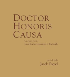 Senat Uniwersytetu Jana Kochanowskiego w Kielcach na wniosek Konwentu Doskonałości Naukowej, uchwałą z 24 Listopada 2022 roku nadał tytuł Doctora Honoris Causa prof. dr. hab. Jackowi Popielowi znakomitemu polskiemu literaturoznawcy i teatrologowi, wybitnemu humaniście, który dostrzega rolę wartości uniwersalnych w każdym przejawie życia społecznego, a poprzez propagowanie prawdy, wolności, równości, dialogu i piękna buduje świat sprzyjający doskonaleniu się człowieka
