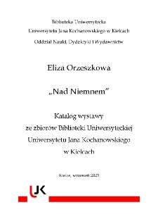 Eliza Orzeszkowa „Nad Niemnem” : Katalog wystawy ze zbiorów Biblioteki Uniwersyteckiej Uniwersytetu Jana Kochanowskiego w Kielcach